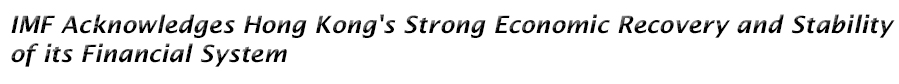 IMF Acknowledges Hong Kong's Strong Economic Recovery and Stability of its Financial System 