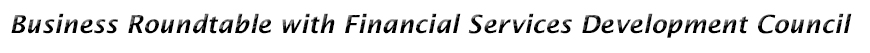 Business Roundtable with Financial Services Development Council