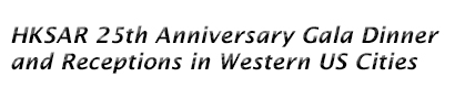 HKSAR 25th Anniversary Gala Dinner and Receptions in Western US Cities