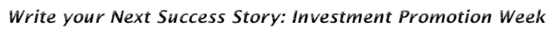 Write your next success story: Investment Promotion Week